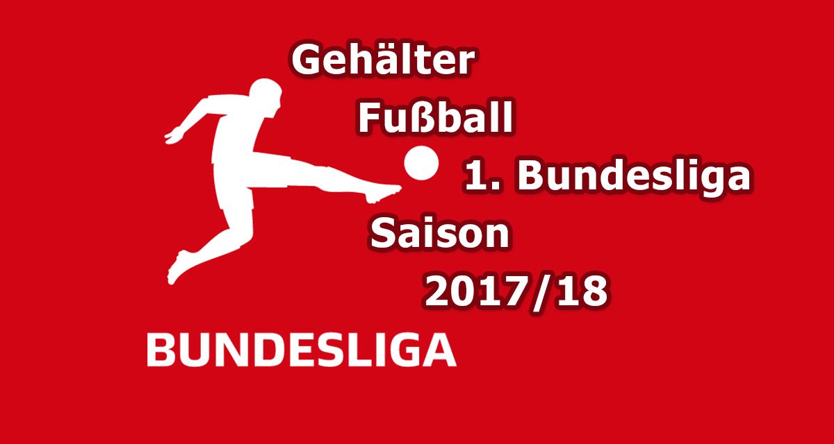 Gehälter Fußballer und Trainer in der 1. Bundesliga 2017