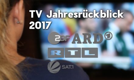 Der TV Jahresrückblick 2017 – Quoten – Highlights, Flops