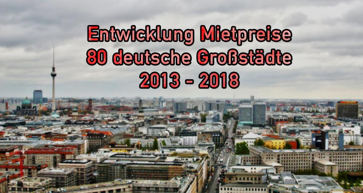 Entwicklung Mietpreise 5-Jahresvergleich 80 deutsche Großstädte 2018